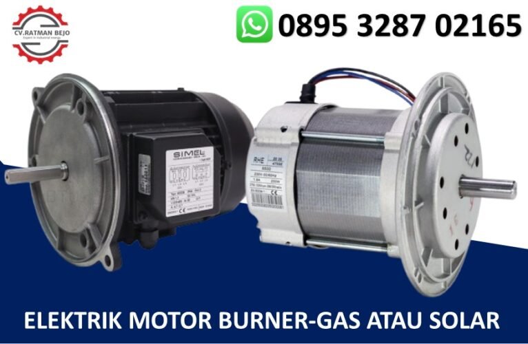 ELEKTRIK MOTOR BURNER-GAS ATAU SOLAR 
